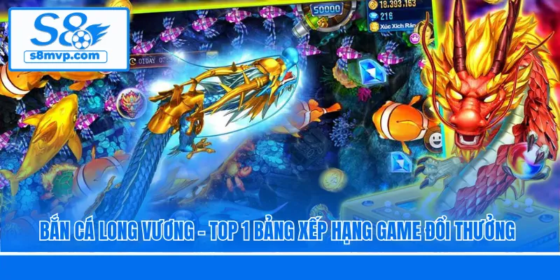 Bắn Cá Long Vương - Top 1 bảng xếp hạng game đổi thưởng