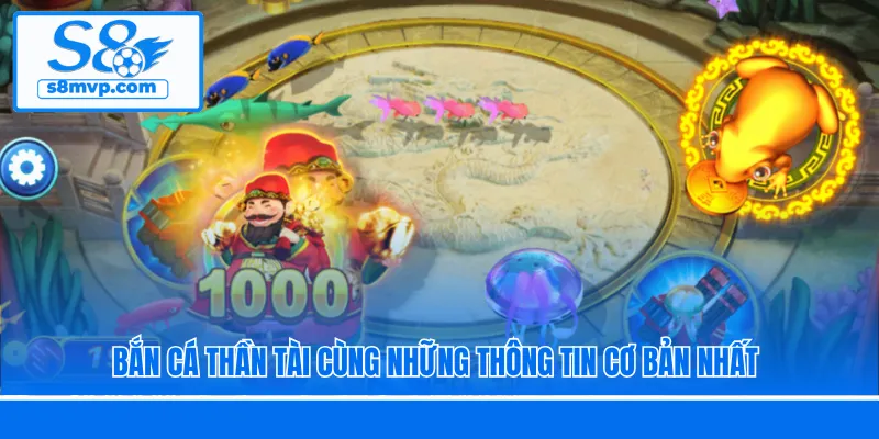 Bắn Cá Thần Tài cùng những thông tin cơ bản nhất