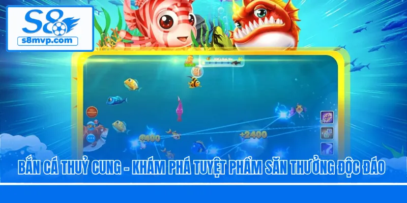 Bắn Cá Thuỷ Cung - Khám Phá Tuyệt Phẩm Săn Thưởng Độc Đáo