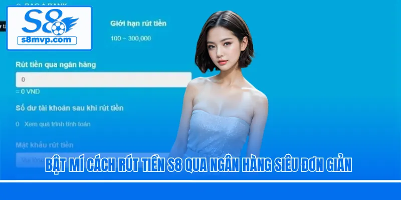 Bật mí cách rút tiền S8 qua ngân hàng siêu đơn giản