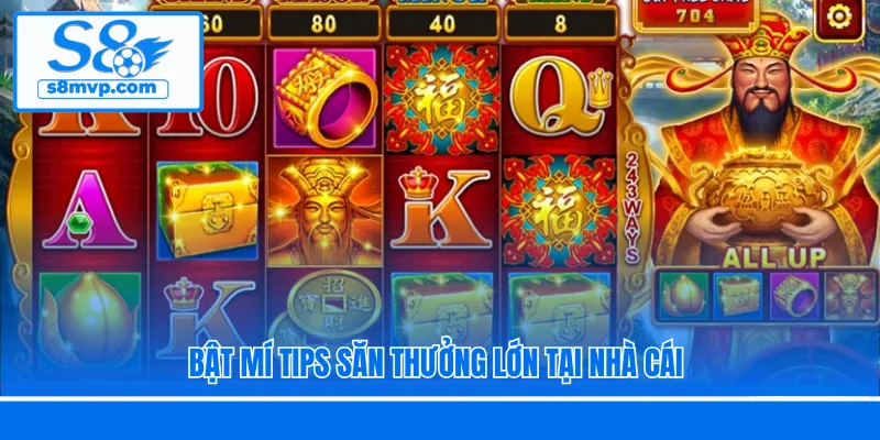 Bật mí tips săn thưởng lớn tại nhà cái