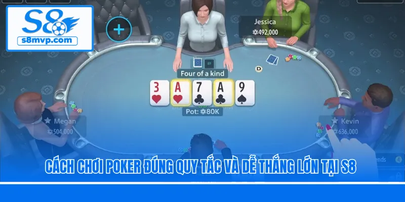 Cách Chơi Poker Đúng Quy Tắc Và Dễ Thắng Lớn Tại S8