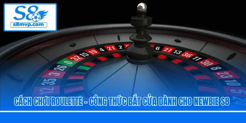 Cách Chơi Roulette - Công Thức Bắt Cửa Dành Cho Newbie S8