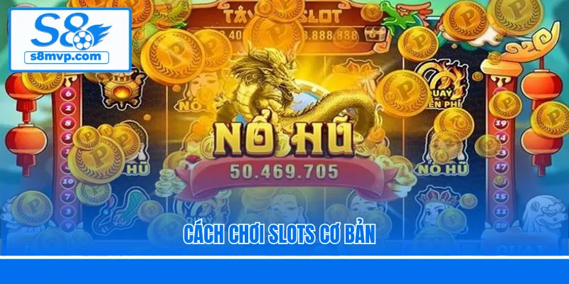 Cách chơi slots cơ bản