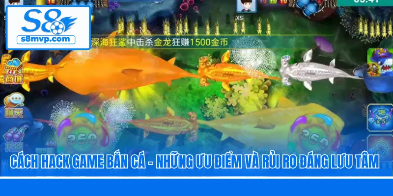 Cách Hack Game Bắn Cá - Những Ưu Điểm Và Rủi Ro Đáng Lưu Tâm