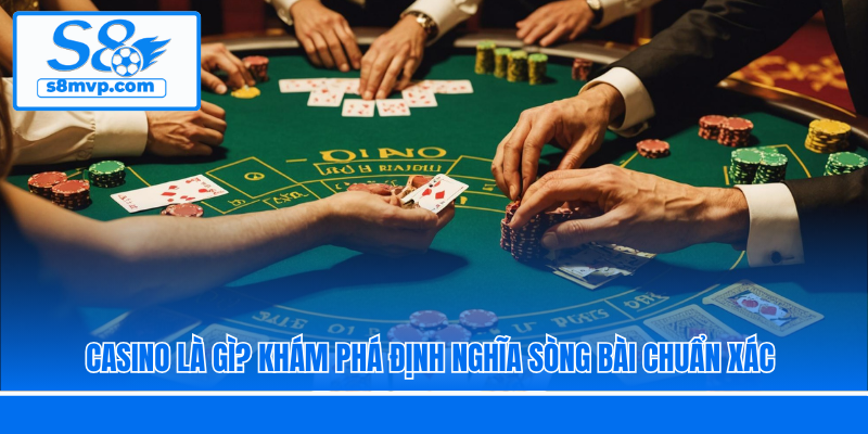 Casino Là Gì? Khám Phá Định Nghĩa Sòng Bài Chuẩn Xác