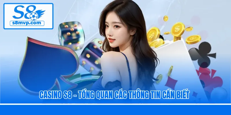Casino S8 - Tổng quan các thông tin cần biết