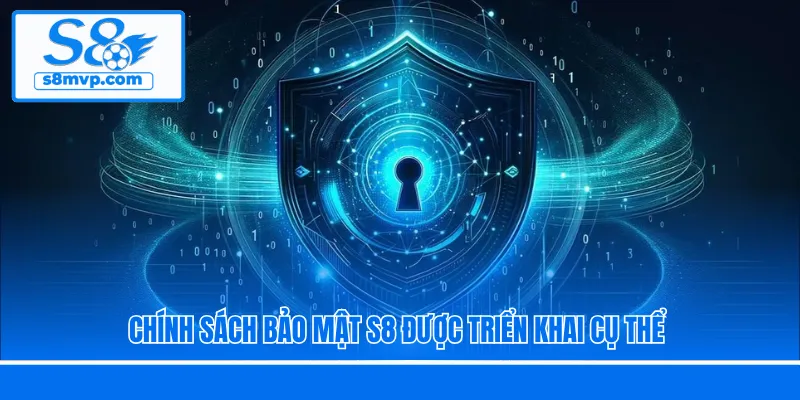 Chính sách bảo mật S8 được triển khai cụ thể