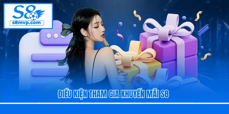 Điều kiện tham gia khuyến mãi S8