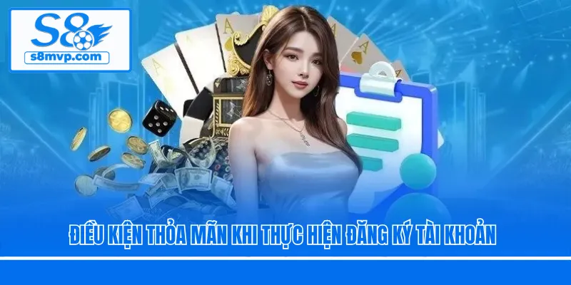 Điều kiện thỏa mãn khi thực hiện đăng ký tài khoản