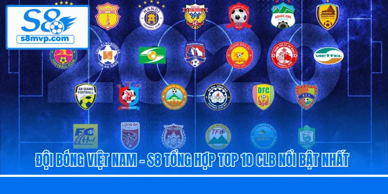 Đội Bóng Việt Nam - S8 Tổng Hợp Top 10 CLB Nổi Bật Nhất