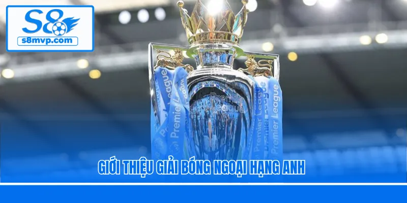 Giới thiệu giải bóng Ngoại hạng Anh