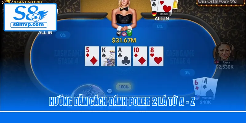 Hướng dẫn cách đánh Poker 2 lá từ A - Z