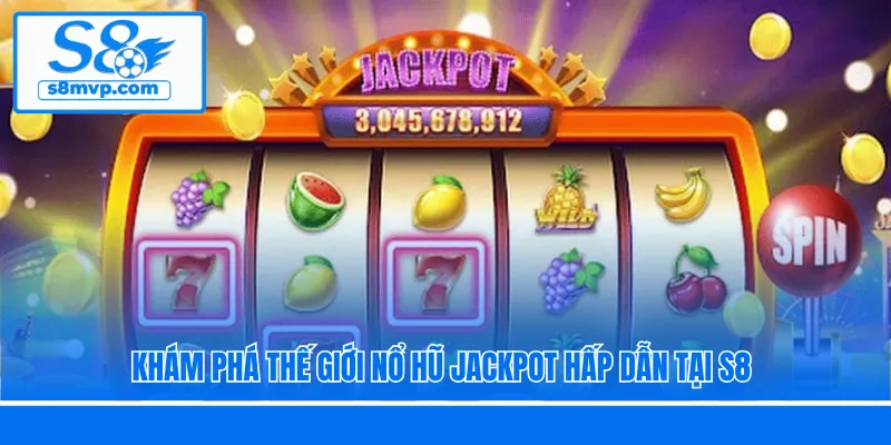 Khám phá thế giới nổ hũ Jackpot hấp dẫn tại S8