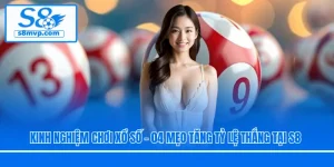 Kinh Nghiệm Chơi Xổ Số - 04 Mẹo Tăng Tỷ Lệ Thắng Tại S8