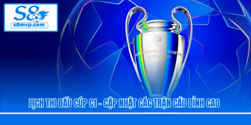 Lịch Thi Đấu Cúp C1 - Cập Nhật Các Trận Cầu Đỉnh Cao