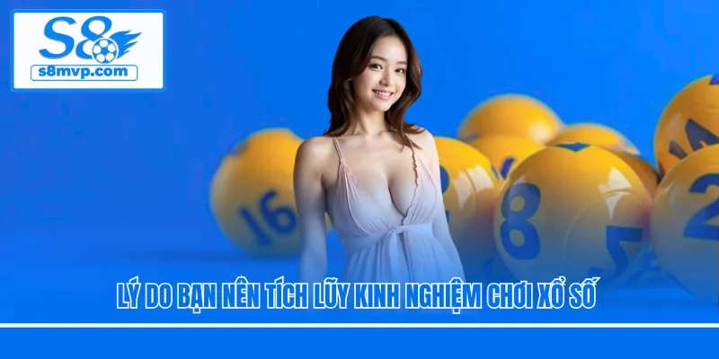 Lý do bạn nên tích lũy kinh nghiệm chơi xổ số