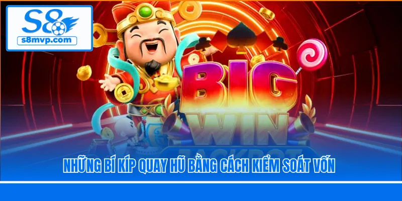 Những bí kíp quay hũ bằng cách kiểm soát vốn