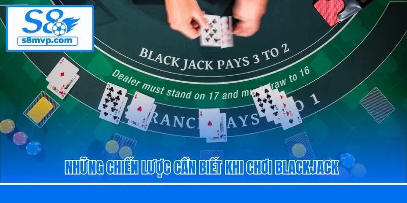 Những chiến lược cần biết khi chơi Blackjack