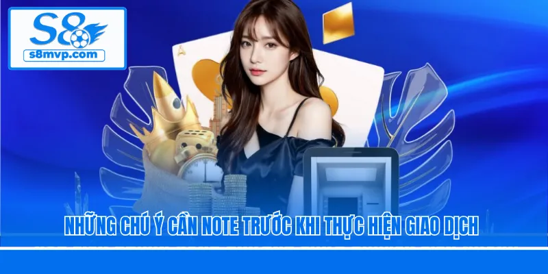 Những chú ý cần note trước khi thực hiện giao dịch