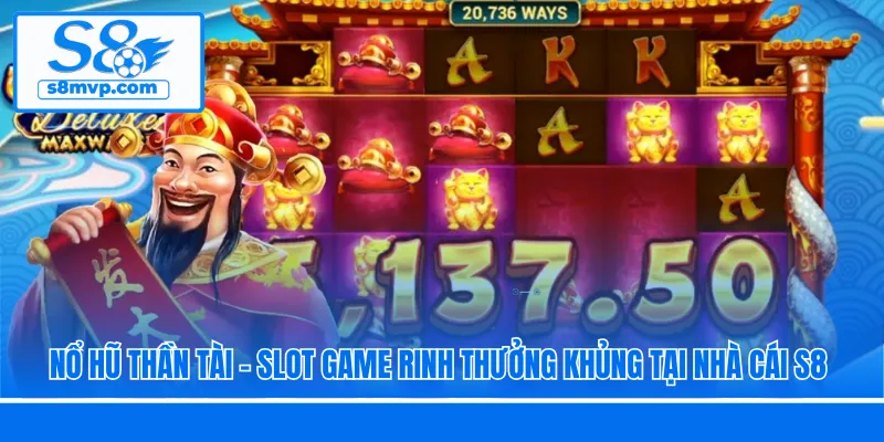 Nổ Hũ Thần Tài - Slot Game Rinh Thưởng Khủng Tại Nhà Cái S8