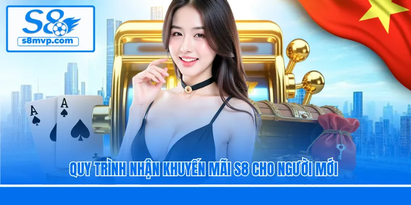 Quy trình nhận khuyến mãi S8 cho người mới