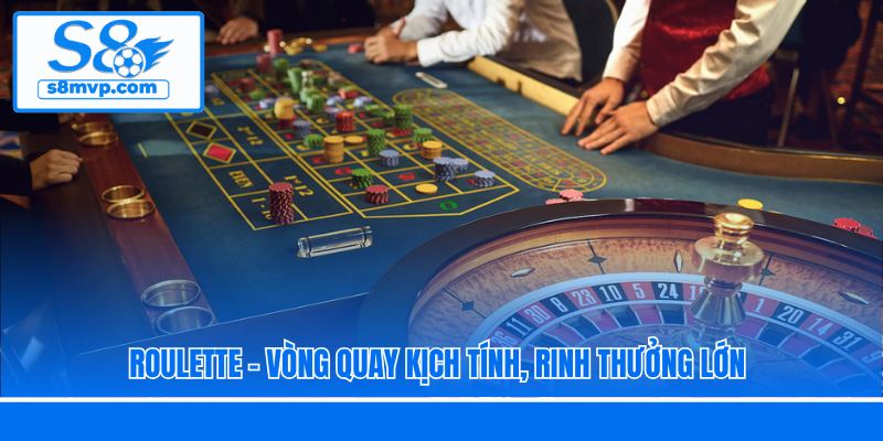 Roulette - Vòng quay kịch tính, rinh thưởng lớn