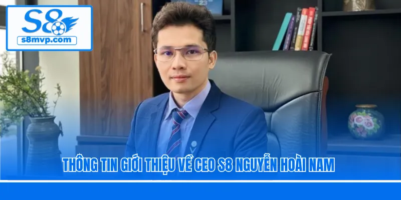 Thông tin giới thiệu về CEO S8 Nguyễn Hoài Nam