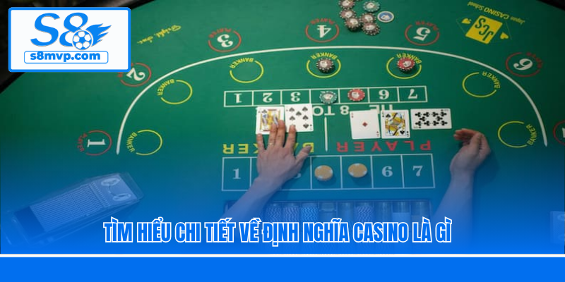 Tìm hiểu chi tiết về định nghĩa Casino là gì