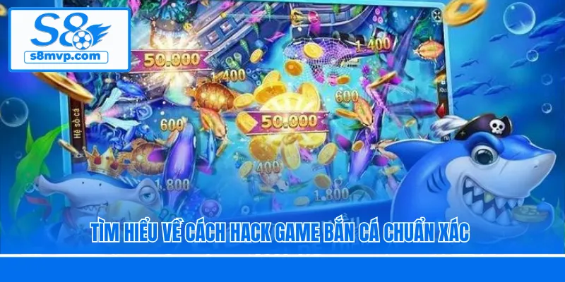 Tìm hiểu về cách hack game bắn cá chuẩn xác