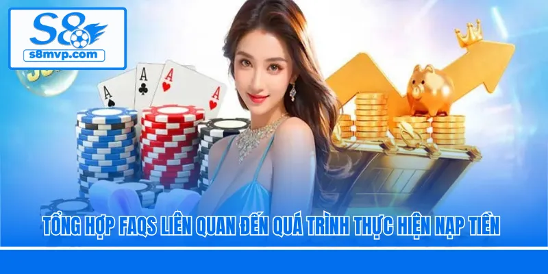 Tổng hợp FAQs liên quan đến quá trình thực hiện nạp tiền