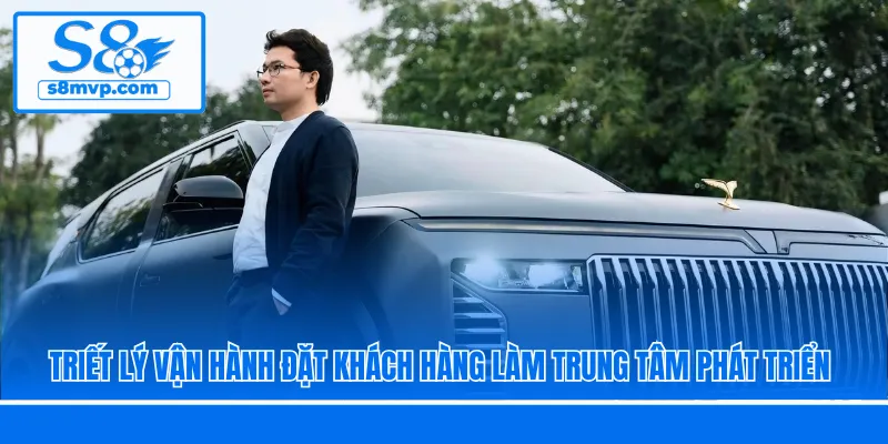 Triết lý vận hành đặt khách hàng làm trung tâm phát triển